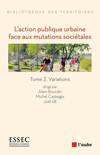 Couverture du livre « L'action publique urbaine face aux mutations sociétales t.2 : variations » de Joel Idt et Alain Bourdin et Michel Catigts aux éditions Editions De L'aube