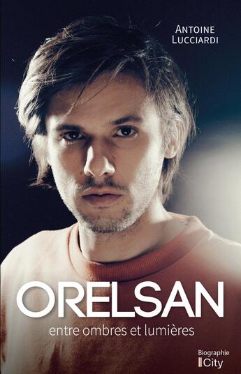 Couverture du livre « Orelsan : entre ombres et lumières » de Antoine Lucciardi aux éditions City