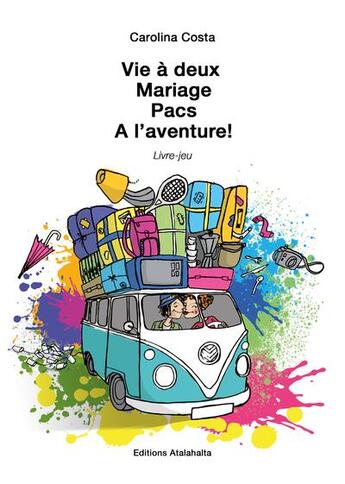 Couverture du livre « Vie à deux, mariage, pacs ; à l'aventure ! » de Costa Carolina aux éditions Atalahalta