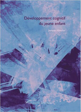 Couverture du livre « Developpement cognitif du jeune enfant » de Jacques Vauclair aux éditions Pu De Paris Nanterre