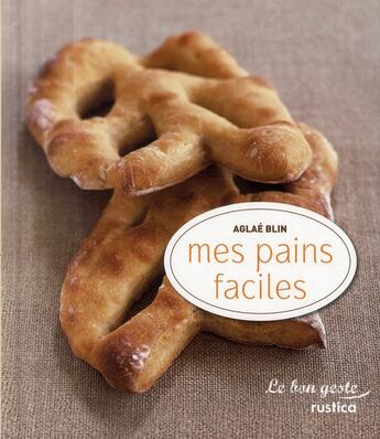 Couverture du livre « Mes pains faciles » de Aglae Blin aux éditions Rustica