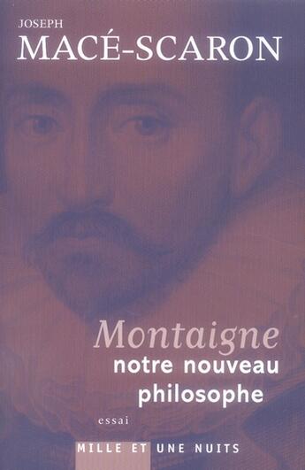 Couverture du livre « Montaigne, notre nouveau philosophe » de Joseph Mace-Scaron aux éditions Mille Et Une Nuits