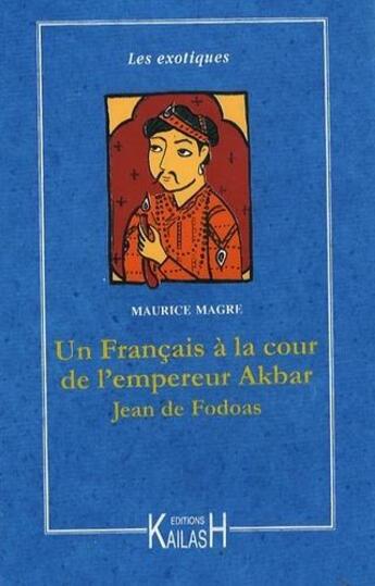 Couverture du livre « Un français à la cour de l'empereur Akbar ; Jean de Fodoas » de Maurice Magre aux éditions Kailash