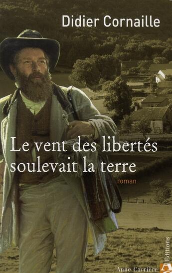 Couverture du livre « Le vent des libertés soulevait la terre » de Didier Cornaille aux éditions Anne Carriere