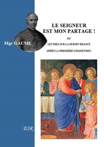 Couverture du livre « Le Seigneur est mon partage ! ou lettres sur la persévérance après la première communion » de Jean-Joseph Gaume aux éditions Saint-remi