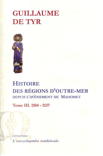 Couverture du livre « Histoire des régions d'Outre-Mer depuis Mahomet t.3 (1104-1137) » de Guillaume De Tyr aux éditions Paleo