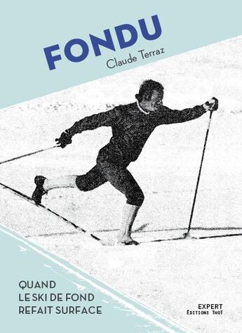 Couverture du livre « Fondu : quand le ski de fond refait surface » de Claude Terraz aux éditions Editions Thot