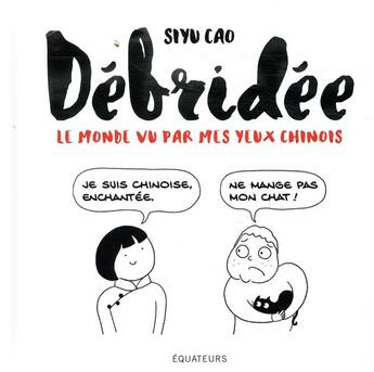 Couverture du livre « Débridée ; le monde vu par mes yeux chinois » de Siyu Cao aux éditions Des Equateurs