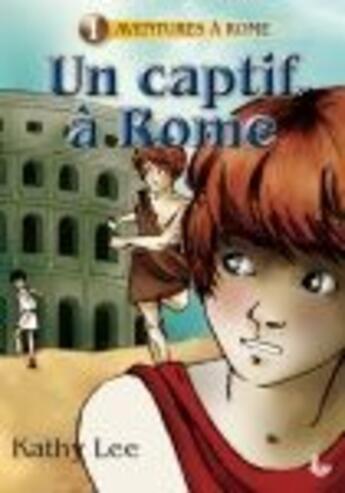 Couverture du livre « Un captif à Rome » de Kathy Lee aux éditions Ligue Pour La Lecture De La Bible