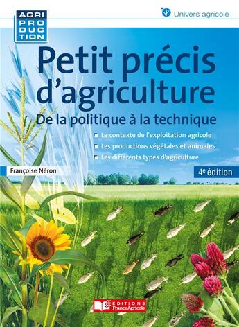 Couverture du livre « Petit précis d'agriculture : de la politique à la technique (4e édition) » de Francoise Neron aux éditions France Agricole