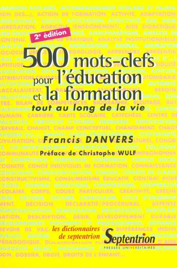 Couverture du livre « 500 mots clefs pour l education et la formationtout au long de la vie - 1 700 ouvrages recenses 1992 » de Francis Danvers aux éditions Pu Du Septentrion