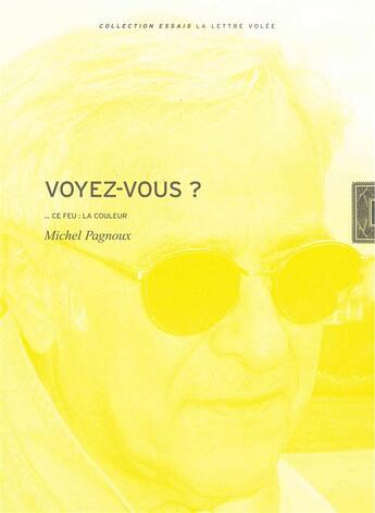 Couverture du livre « Voyez-vous ?... ce feu : la couleur » de Michel Pagnoux aux éditions Lettre Volee