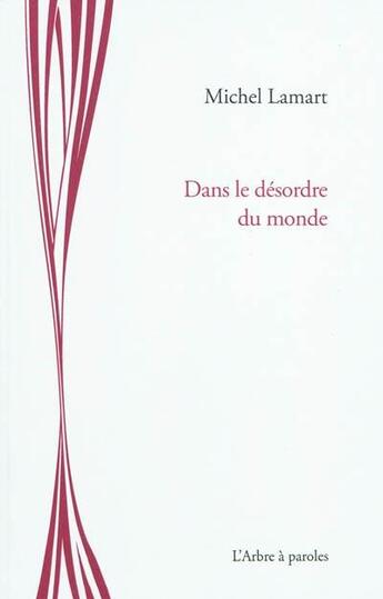 Couverture du livre « Dans le desordre du monde » de Michel Lamart aux éditions L'arbre A Paroles