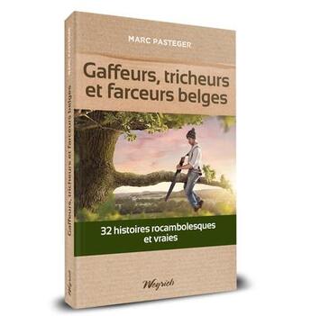 Couverture du livre « Gaffeurs, tricheurs et farceurs belges : 32 histoires rocambolesques et vraies » de Pasteger Marc aux éditions Weyrich