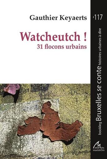 Couverture du livre « Watcheutch ! : 31 flocons urbains » de Gauthier Keyaerts aux éditions Maelstrom