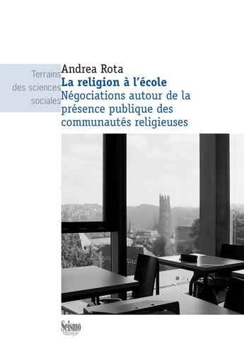 Couverture du livre « La religion à l'école ; négociations autour de la présence publique des communautés religieuses » de Andrea Rota aux éditions Editions Seismo