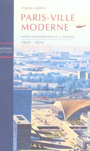 Couverture du livre « Paris ville moderne - maine montparnasse et la defense 1950 75 » de Virginie Lefebvre aux éditions Norma