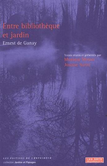 Couverture du livre « Entre bibliothèque et jardin » de Ernest De Ganay et Monique Mosser et Josiane Sartre aux éditions Verdier