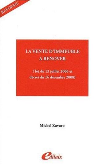 Couverture du livre « La vente d'immeuble à rénover ; loi du 13 juillet 2006 et décret du 16 décembre 2008 » de Michel Zavaro aux éditions Edilaix