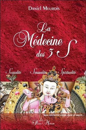 Couverture du livre « La médecine des 3 S : sexualité, sensualité, spiritualité » de Daniel Meurois aux éditions Passe Monde
