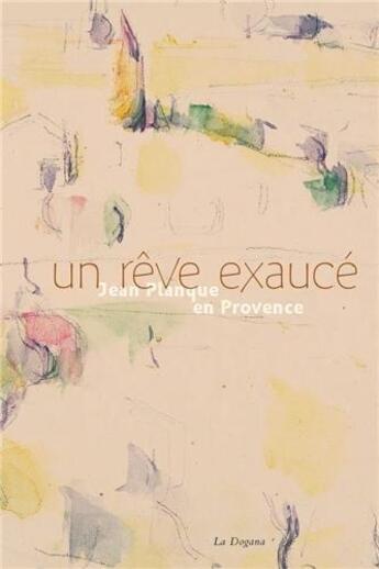 Couverture du livre « Un reve exauce - jean planque en provence » de  aux éditions Dogana