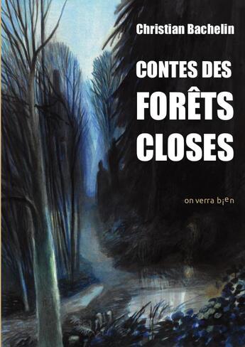 Couverture du livre « Contes des forêts closes » de Christian Bachelin aux éditions On Verra Bien