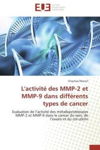 Couverture du livre « L'activite des mmp-2 et mmp-9 dans differents types de cancer - evaluation de l'activite des metallo » de Marouf Chaymaa aux éditions Editions Universitaires Europeennes