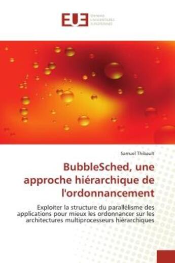 Couverture du livre « Bubblesched, une approche hierarchique de l'ordonnancement - exploiter la structure du parallelisme » de Thibault Samuel aux éditions Editions Universitaires Europeennes