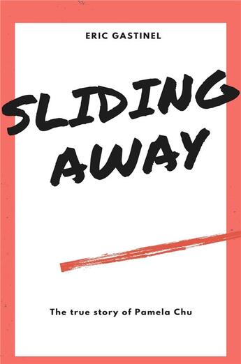 Couverture du livre « Sliding away ; the true story of Pamela Chu » de Eric Gastinel aux éditions Librinova