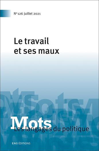 Couverture du livre « Mots. les langages du politique, n 126/2021. le travail et ses maux » de Nou Gaboriaux Chloe aux éditions Ens Lyon