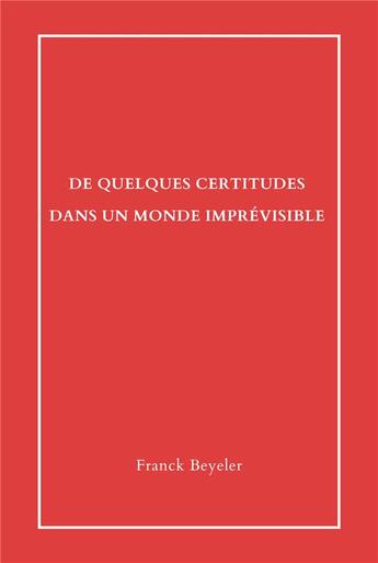 Couverture du livre « De quelques certitudes dans un monde imprévisible : Essai » de Franck Beyeler aux éditions Librinova