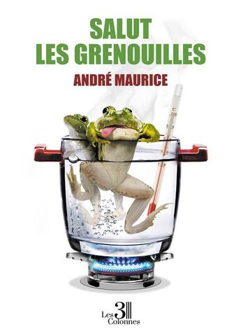 Couverture du livre « Salut les grenouilles » de Andre Maurice aux éditions Les Trois Colonnes