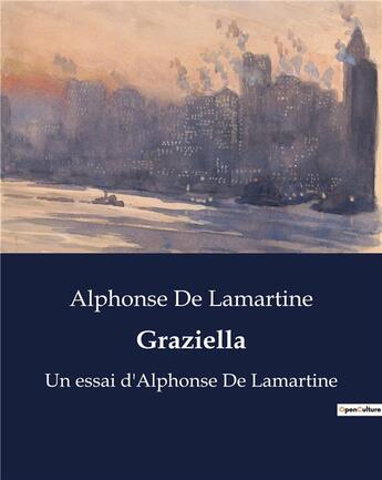 Couverture du livre « Graziella : Un essai d'Alphonse De Lamartine » de Lamartine A D. aux éditions Culturea