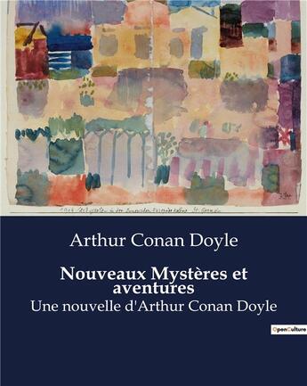 Couverture du livre « Nouveaux Mystères et aventures : nouvelles d'Arthur Conan Doyle » de Arthur Conan Doyle aux éditions Culturea