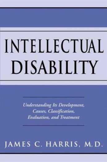 Couverture du livre « Intellectual Disability: Understanding Its Development, Causes, Classi » de Harris James C aux éditions Oxford University Press Usa