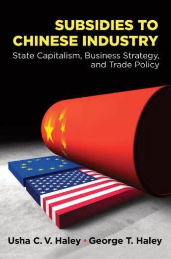 Couverture du livre « Subsidies to chinese industry: state capitalism, business strategy, an » de Haley George T aux éditions Editions Racine