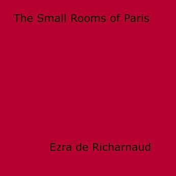 Couverture du livre « The Small Rooms of Paris » de Ezra De Richarnaud aux éditions Epagine