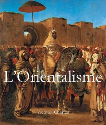Couverture du livre « L'orientalisme » de Victoria Charles aux éditions Parkstone International