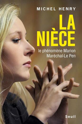 Couverture du livre « La nièce ; le phénomène Marion Maréchal-Le Pen » de Michel Henry aux éditions Seuil