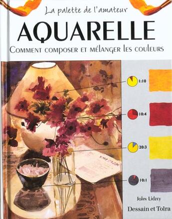 Couverture du livre « Aquarelle ; Comment Composer Et Melanger Les Couleurs » de John Lidzey aux éditions Dessain Et Tolra