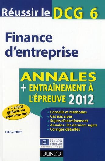 Couverture du livre « Réussir le DCG 6 ; finance d'entreprise ; annales et entraînement à l'épreuve (édition 2012) » de Fabrice Briot aux éditions Dunod