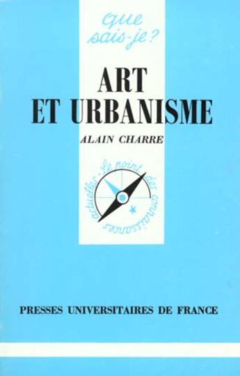 Couverture du livre « Art et urbanisme qsj 2089 » de Charre A. aux éditions Que Sais-je ?