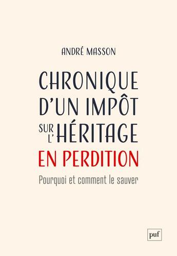 Couverture du livre « Chronique d'un impôt sur l'héritage en perdition : pourquoi et comment le sauver » de Andre Masson aux éditions Puf