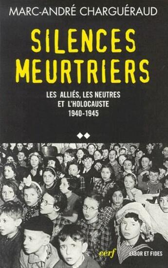 Couverture du livre « Silences meurtriers ; les alliés, les neutres et l'holocauste ; 1940-1945 » de Chargueraud Mar aux éditions Cerf