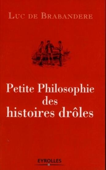 Couverture du livre « Petite philosophie des histoires drôles » de Luc De Brabandere aux éditions Eyrolles