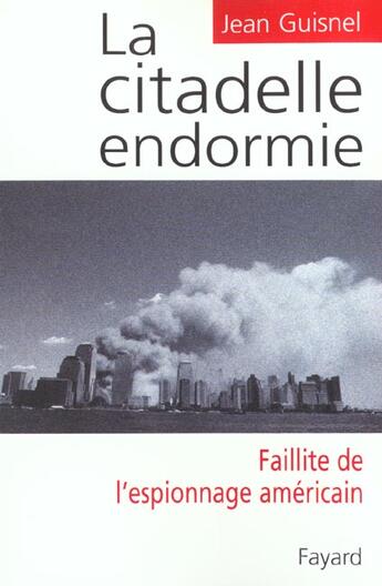 Couverture du livre « La Citadelle endormie : Faillite de l'espionnage américain » de Jean Guisnel aux éditions Fayard