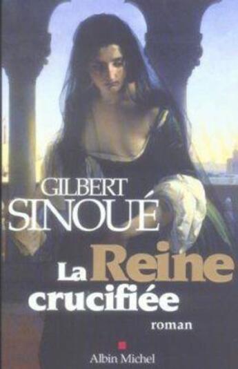 Couverture du livre « La reine crucifiée » de Gilbert Sinoue aux éditions Albin Michel