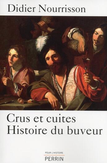 Couverture du livre « Cru et cuites ; histoire du buveur » de Didier Nourrisson aux éditions Perrin