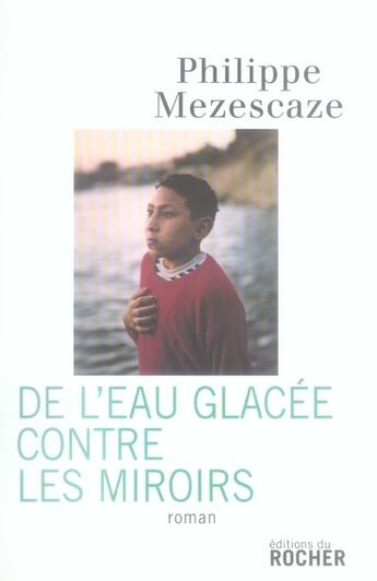 Couverture du livre « De l'eau glacée contre les miroirs » de Philippe Mezescaze aux éditions Rocher