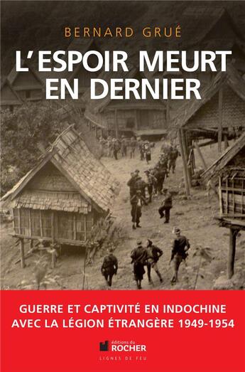 Couverture du livre « L'espoir meurt en dernier ; guerre et captivité en Indochine » de Bernard Grue aux éditions Rocher